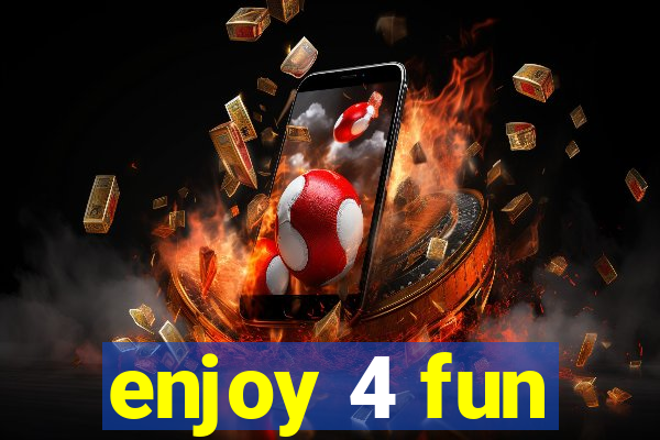 enjoy 4 fun